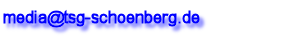 e-mail- Adresse �&M TSG Sch�nberg : media@tsg-schoenberg .de (Leerzeichen vor .de weglassen!)